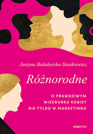 okładka Różnorodne. O prawdziwym wizerunku kobiet nie tylko w marketingu książka | Justyna Bakalarska-Stankiewicz