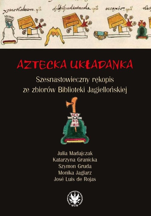 okładka Aztecka układanka Szesnastowieczny rękopis ze zbiorów Biblioteki Jagiellońskiej książka | Gruda Szymon