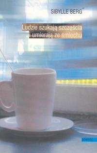 okładka Ludzie szukają szczęścia i umierają ze śmiechu książka | Berg Sibylle