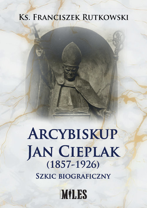 okładka Arcybiskup Jan Cieplak (1857-1926). Szkic biograficzny książka