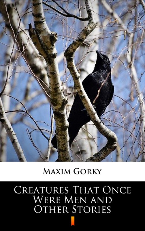 okładka Creatures That Once Were Men and Other Stories ebook | epub, mobi | Maxim Gorky