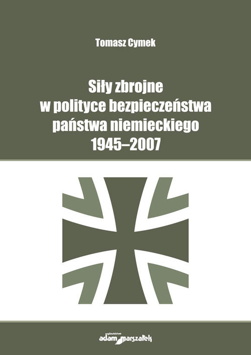 okładka Siły zbrojne w polityce bezpieczeństwa państwa niemieckiego 1945-2007 książka