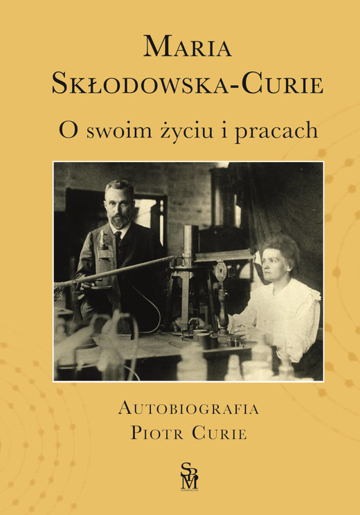 okładka O swoim życiu i pracach. Autobiografia. Piotr Curie książka