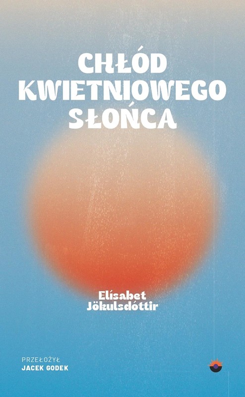 okładka Chłód kwietniowego słońca książka | Elísabet Jökulsdóttir