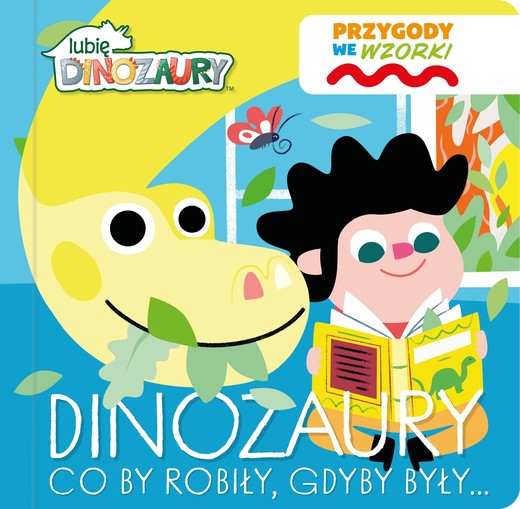 okładka Dinozaury co by robiły, gdyby były…. Lubię Dinozaury. Przygody we wzorki książka