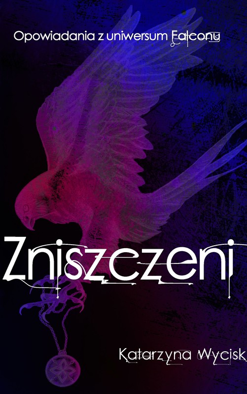 okładka ZNISZCZENI Opowiadania z uniwersum "Falconu" ebook | epub, pdf | Katarzyna Wycisk