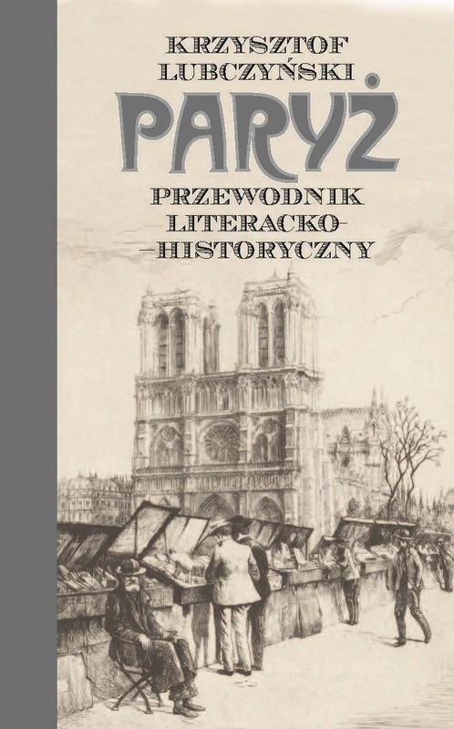 okładka Paryż. Przewodnik literacko-historyczny książka | Krzysztof Lubczyński