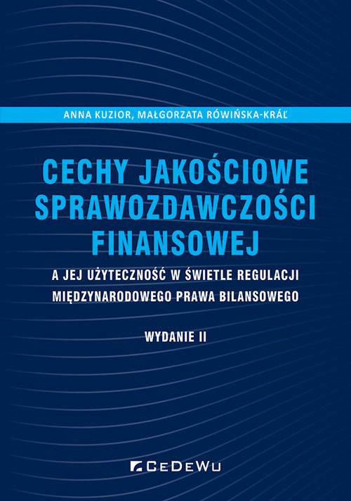 okładka Cechy jakościowe sprawozdawczości finansowej a jej użyteczność w świetle regulacji międzynarodowego książka | Anna Kuzior