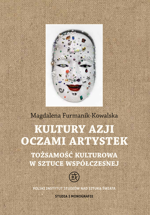okładka Kultury Azji oczami artystek. Tożsamość kulturowa w sztuce współczesnej. Studia i Monografie książka | Magdalena Furmanik-Kowalska
