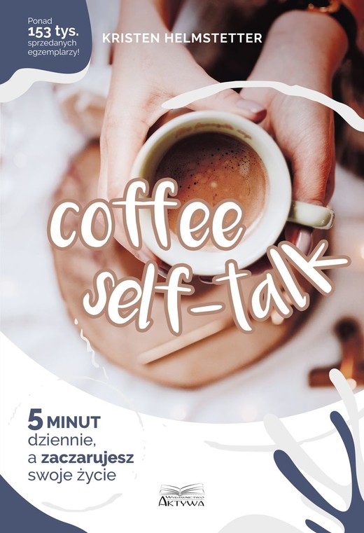 okładka Coffee Seff-Talk. 5 minut dziennie, a zaczarujesz swoje życie książka