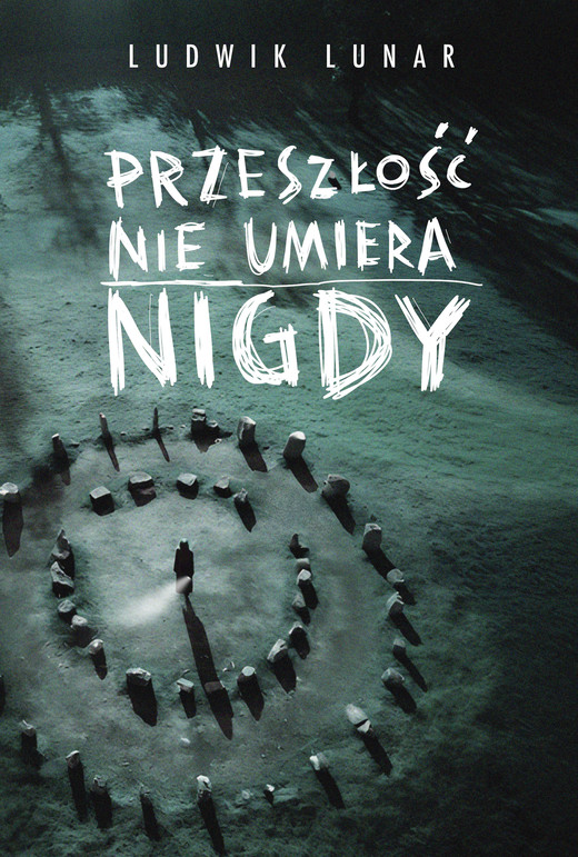 okładka Przeszłość nie umiera nigdy książka | Ludwik Lunar