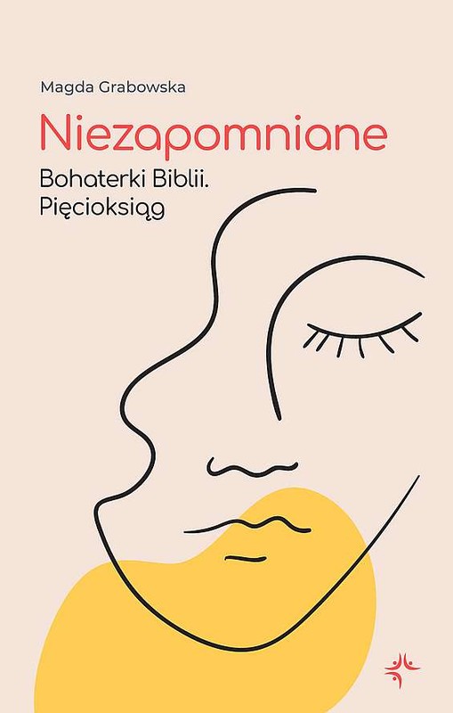 okładka Niezapomniane. Bohaterki Biblii. Pięcioksiąg książka | Magda Grabowska
