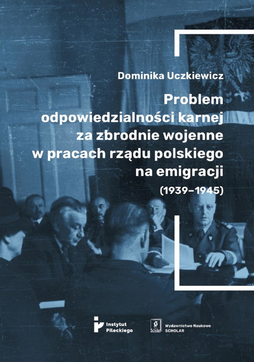 okładka Problem odpowiedzialności karnej za zbrodnie wojenne w pracach rządu polskiego na emigracji (1939-1945) ebook | pdf | Dominika Uczkiewicz