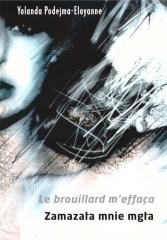 okładka Le brouillard m'effaca. Zamazała mnie mgła książka | Yolanda Podejma-Eloyanne