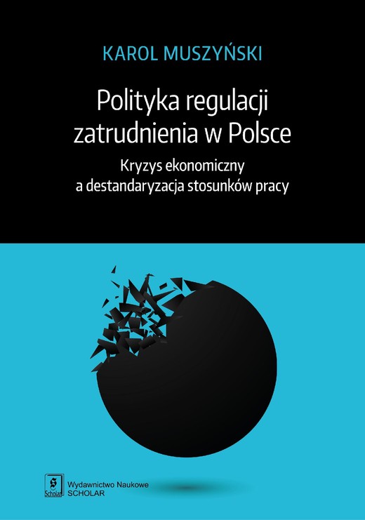 okładka Polityka regulacji zatrudnienia w Polsce. Kryzys ekonomiczny a destandaryzacja stosunków pracy ebook | pdf | Karol Muszyński