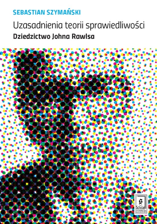 okładka Uzasadnienia teorii sprawiedliwości. Dziedzictwo Johna Rawlsa ebook | pdf | Sebastian Szymański