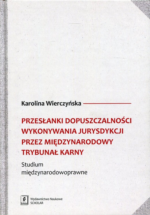 okładka Przesłanki dopuszczalności wykonywania jurysdykcji przez Międzynarodowy Trybunał Karny ebook | pdf | Karolina Wierczyńska