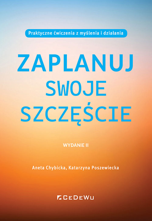 okładka Zaplanuj swoje szczęście. Praktyczne ćwiczenia z myślenia i działania (wyd. II) książka | Poszewiecka Katarzyna