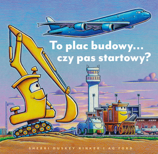 okładka To plac budowy… czy pas startowy? Plac budowy książka | Sherri Duskey Rinker