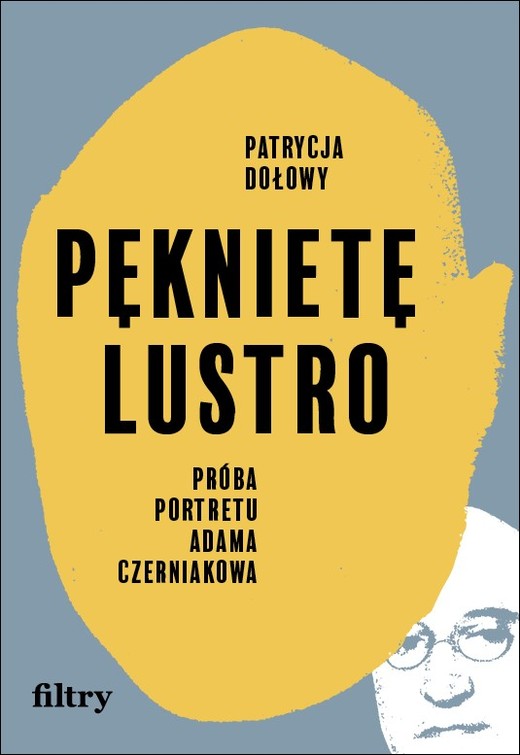okładka Pęknięte lustro. Próba biografii Adama Czerniakowa książka | Patrycja Dołowy