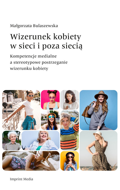 okładka Wizerunek kobiety w sieci i poza siecią. Kompetencje medialne a stereotypowe postrzeganie wizerunku kobiety książka | Bulaszewska Małgorzata
