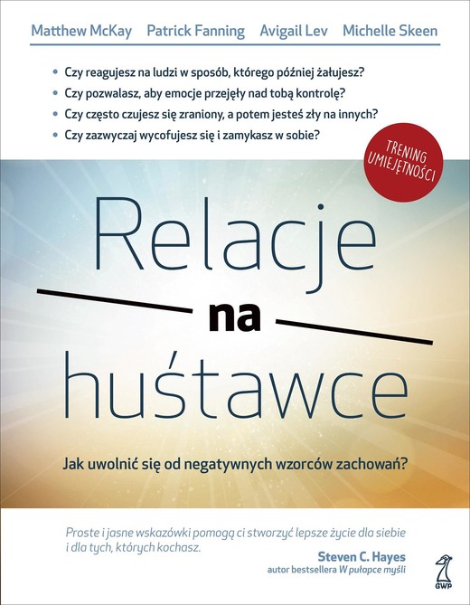 okładka Relacje na huśtawce. Jak uwolnić się od negatywnych wzorców zachowań? książka | Avigail Lev, Dr Matthew McKay, Patrick Fanning, Skeen Michelle