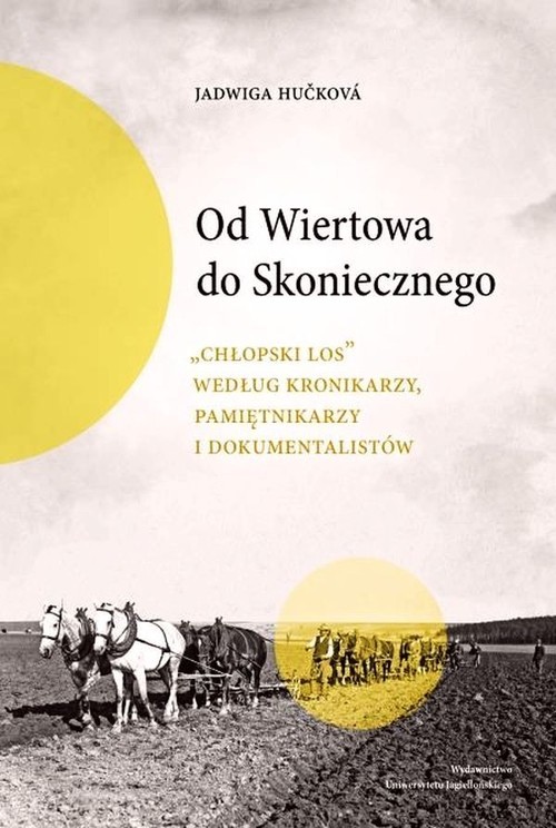 okładka Od Wiertowa do Skoniecznego "Chłopski los" według kronikarzy, pamiętnikarzy i dokumentalistów książka