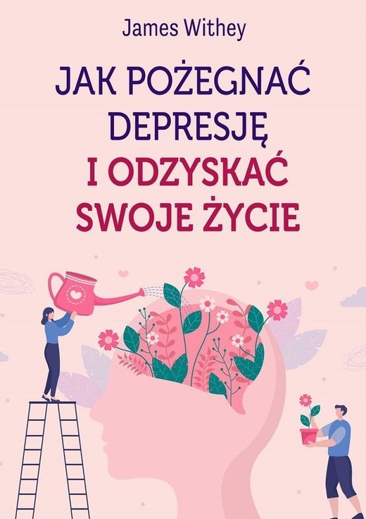 okładka Jak pożegnać depresję i odzyskać swoje życie książka