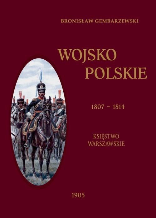 okładka Wojsko Polskie 1807-1814 Tom 1 Księstwo Warszawskie książka | Gembarzewski Bronisław