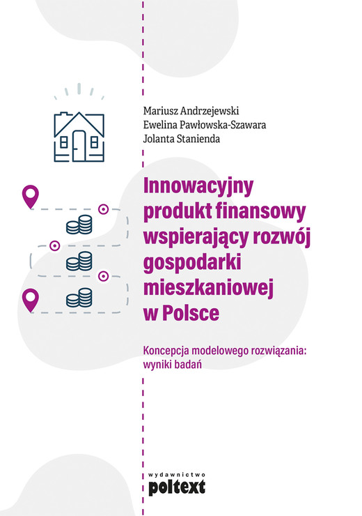 okładka Innowacyjny produkt finansowy wspierający rozwój gospodarki mieszkaniowej w Polsce ebook | epub, mobi | Ewelina Pawłowska-Szawara, Mariusz Andrzejewski, Jolanta Stanienda