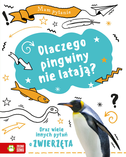 okładka Dlaczego pingwiny nie latają? Oraz wiele innych pytań o zwierzęta. Mam pytanie książka