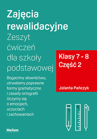 okładka Zajęcia rewalidacyjne Zeszyt ćwiczeń dla szkoły podstawowej klasy 7 - 8 część 2 Bogacimy słownictwo utrwalamy poprawne formy gramatyczne i zasady ortografii Uczymy się o emocjach uczuciach i zachowaniach książka