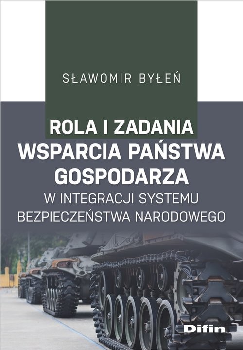 okładka Rola i zadania państwa gospodarza w integracji systemu bezpieczeństwa narodowego książka | Byłeń Sławomir