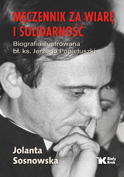 okładka Męczennik za wiarę i Solidarność. Biografia ilustrowana bł. Ks. Jerzego Popiełuszki książka