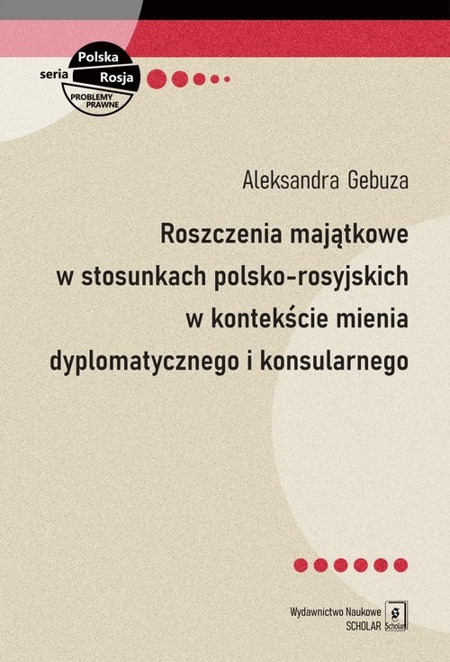 okładka Roszczenia majątkowe w stosunkach polsko-rosyjskich w kontekście mienia dyplomatycznego i konsularnego książka