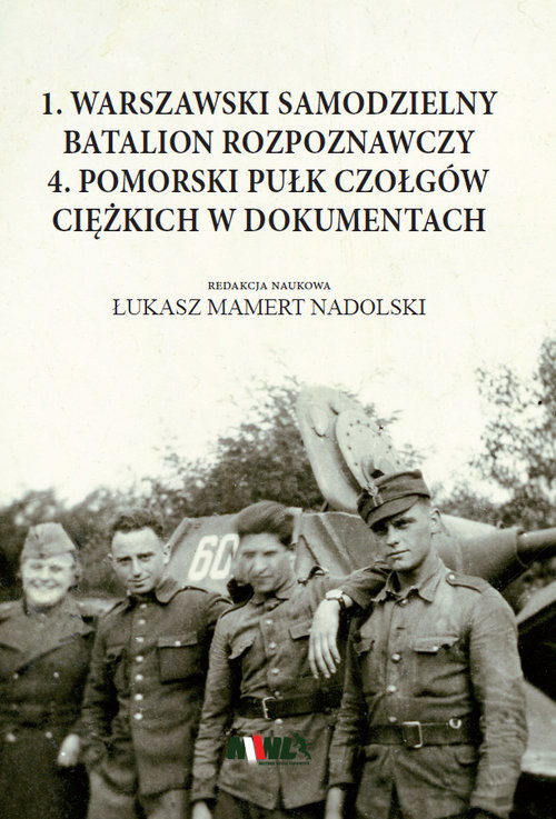 okładka 1 Warszawski Samodzielny Batalion Rozpoznawczy 4 Pomorski Pułk Czołgów ciężkich w dokumentach książka