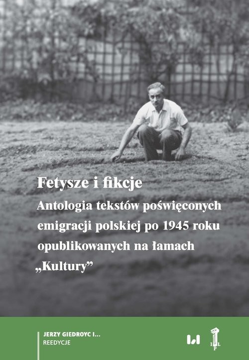 okładka Fetysze i fikcje Antologia tekstów poświęconych emigracji polskiej po 1945 r. opublikowanych na łamach „Kultury” książka