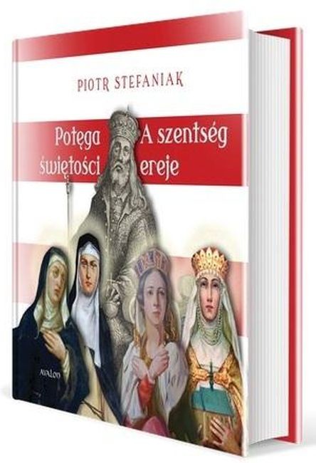 okładka Potęga świętości. Cztery święte córki króla Beli IV: Kinga, Konstancja, Małgorzata i Jolenta książka | Stefaniak Piotr