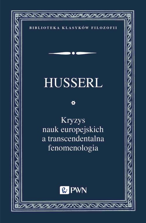 okładka Kryzys nauk europejskich a transcendentalna fenomenologia Wprowadzenie do fenomenologicznej filozofii książka | Edmund Husserl