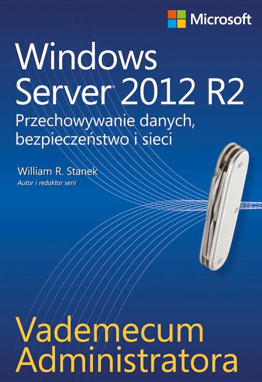 okładka Windows Server 2012 R2. Przechowywanie danych, bezpieczeństwo i sieci. Vademecum administratora książka