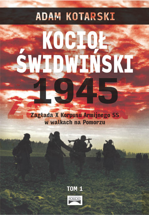 okładka Kocioł świdwiński 1945 Zagłada X Korpusu Armijnego SS w walkach na Pomorzu książka