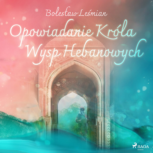 okładka Opowiadanie Króla Wysp Hebanowych audiobook | MP3 | Bolesław Leśmian