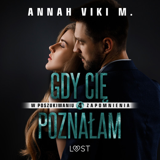 okładka W poszukiwaniu zapomnienia 4: Gdy Cię poznałam – opowiadanie erotyczne audiobook | MP3 | Annah Viki M.