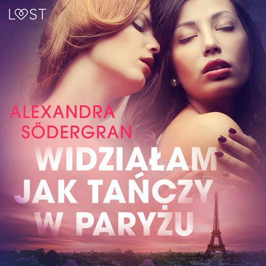 okładka Widziałam jak tańczy w Paryżu - opowiadanie erotyczne audiobook | MP3 | Alexandra Södergran