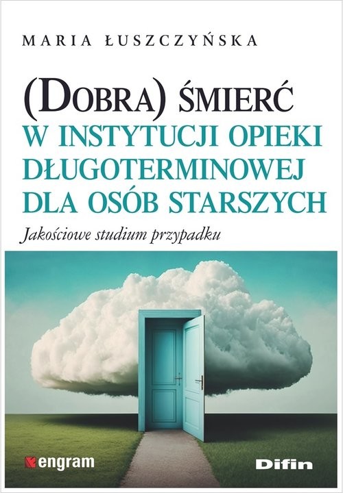 okładka (Dobra) śmierć w instytucji opieki długoterminowej dla osób starszych Jakościowe studium przypadku książka