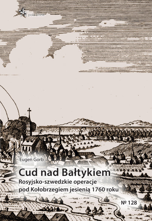 okładka Cud nad Bałtykiem Rosyjsko-szwedzkie operacje pod Kołobrzegiem jesienią 1760 roku książka | Eugen Gorb