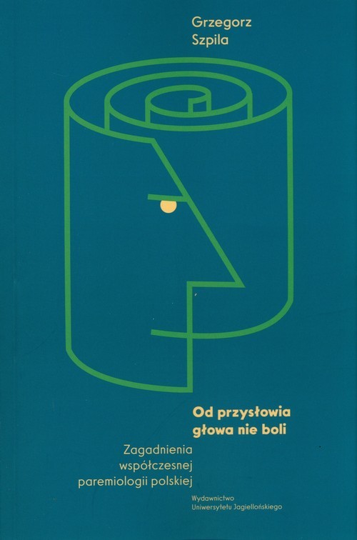 okładka Od przysłowia głowa nie boli Zagadnienia współczesnej paremiologii polskiej książka