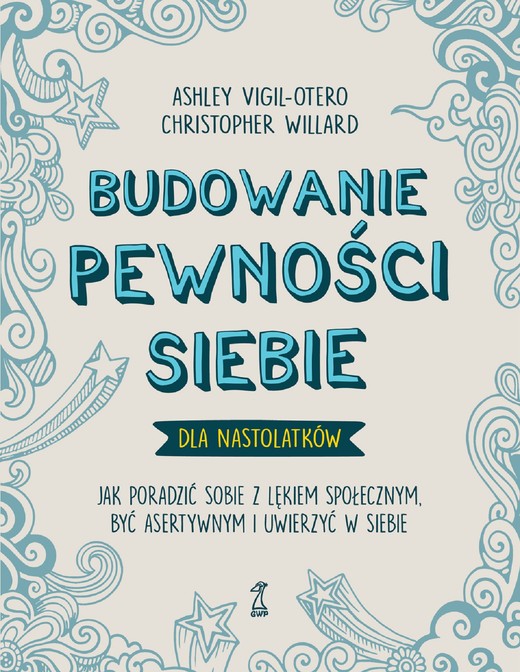 okładka Budowanie pewności siebie dla nastolatków. Jak poradzić sobie z lękiem społecznym, być asertywnym i uwierzyć w siebie książka