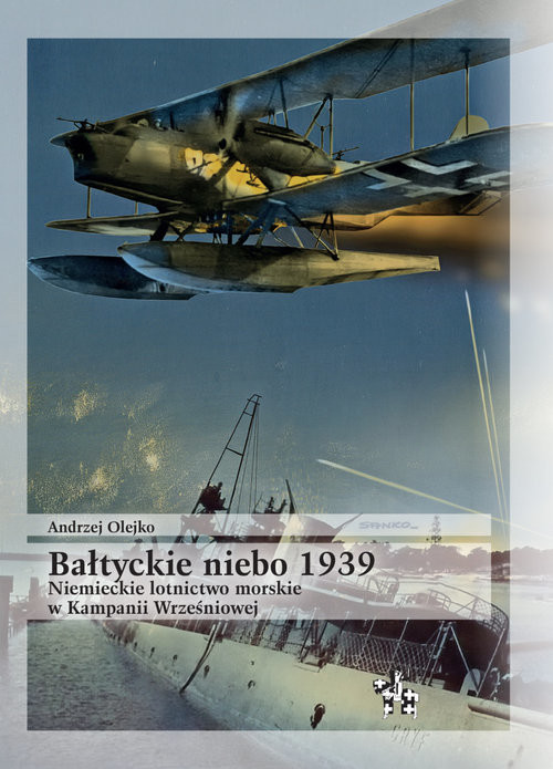 okładka Bałtyckie niebo 1939 Niemieckie lotnictwo morskie w Kampanii Wrześniowej książka | Andrzej Olejko