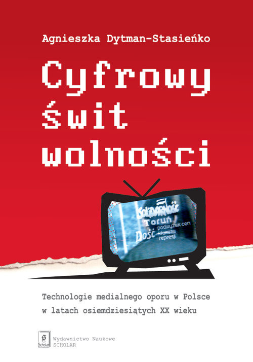 okładka Cyfrowy świt wolności Technologie medialnego oporu w Polsce w latach osiemdziesiątych XX wieku książka